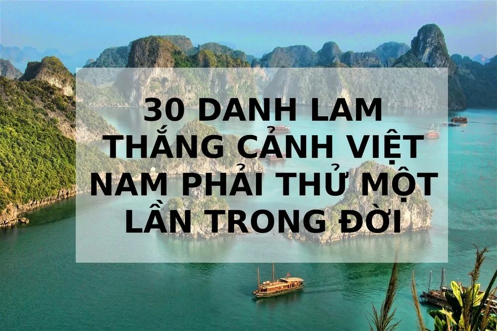 30 danh lam thắng cảnh Việt Nam phải thử một lần trong đời